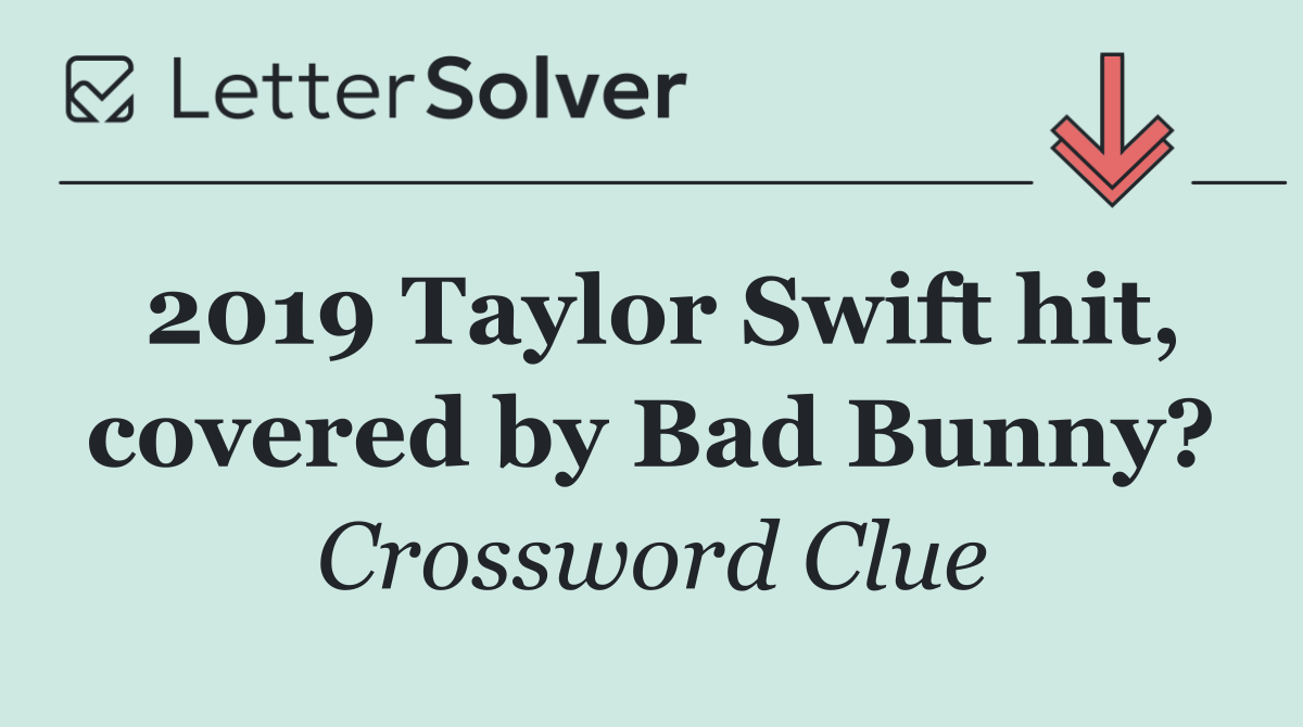 2019 Taylor Swift hit, covered by Bad Bunny?