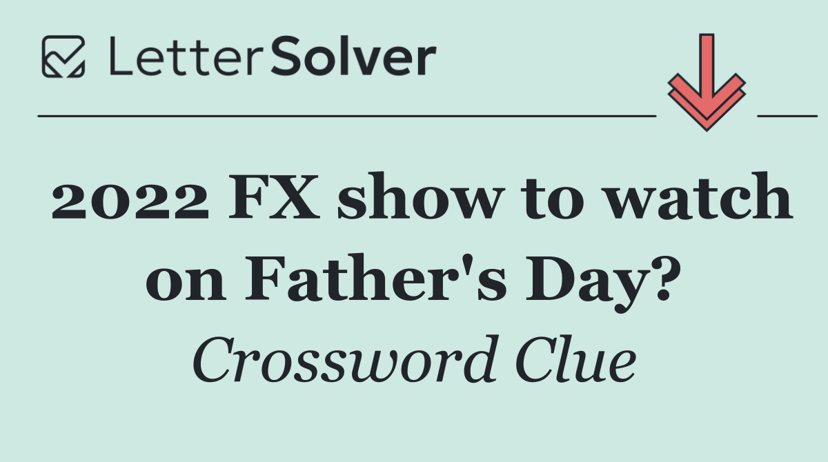 2022 FX show to watch on Father's Day?