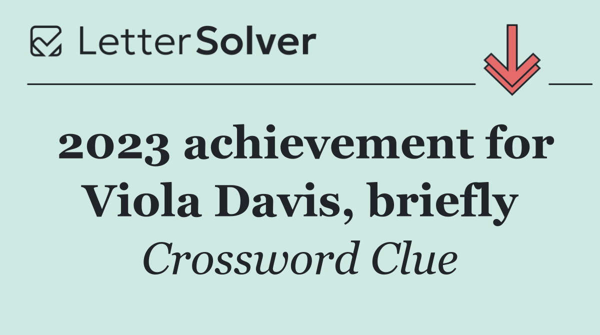 2023 achievement for Viola Davis, briefly