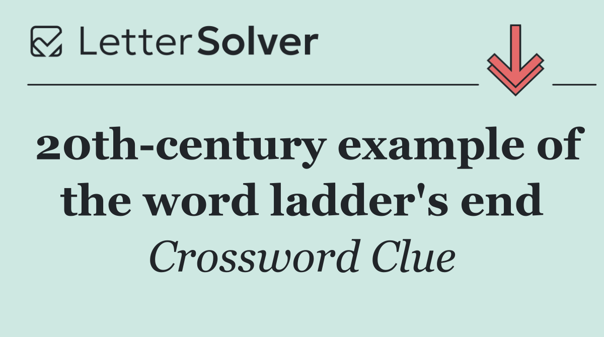 20th century example of the word ladder's end