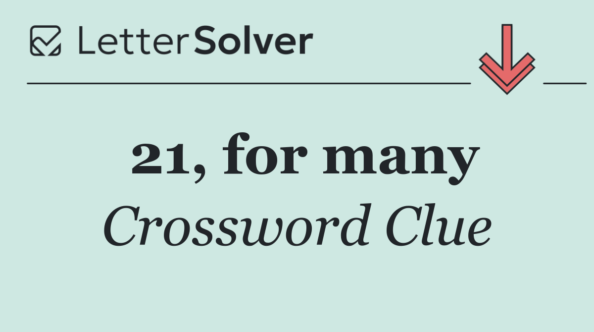 21, for many