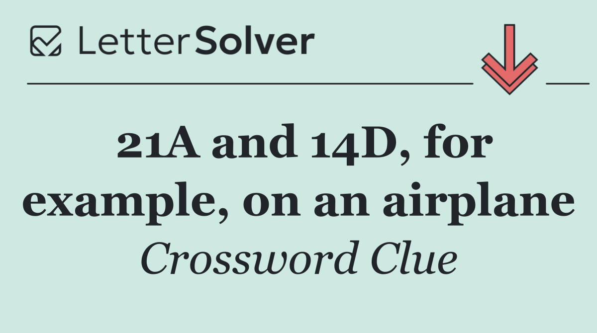 21A and 14D, for example, on an airplane