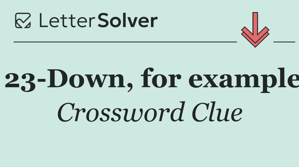 23 Down, for example