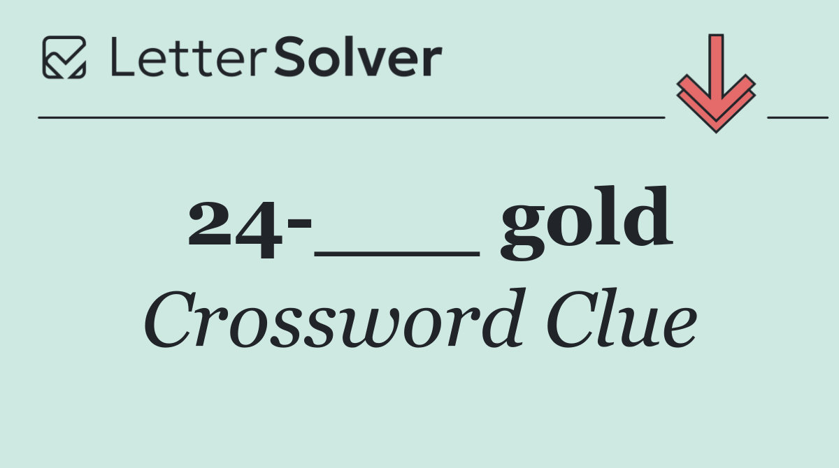 24 ___ gold