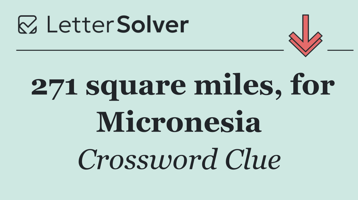 271 square miles, for Micronesia