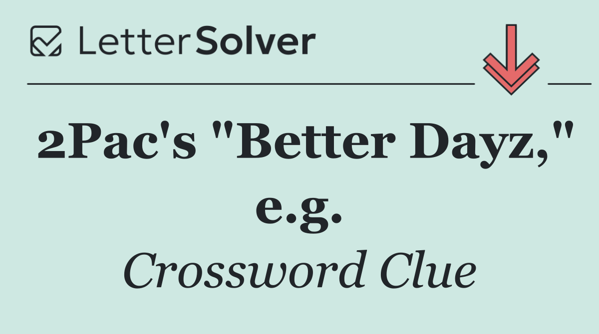 2Pac's "Better Dayz," e.g.