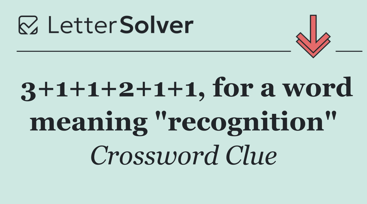 3+1+1+2+1+1, for a word meaning "recognition"