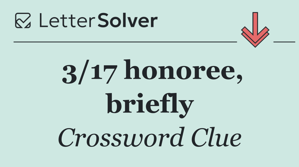 3/17 honoree, briefly