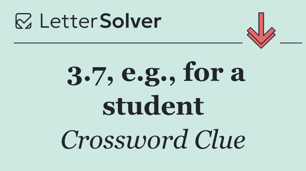 3.7, e.g., for a student