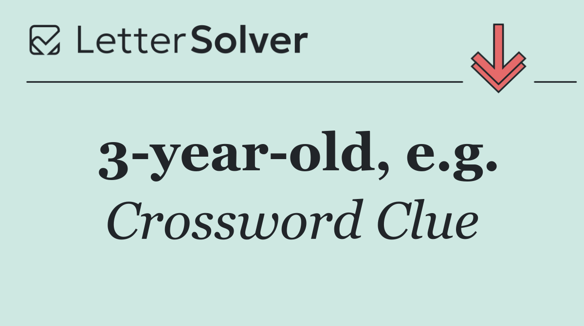 3 year old, e.g.