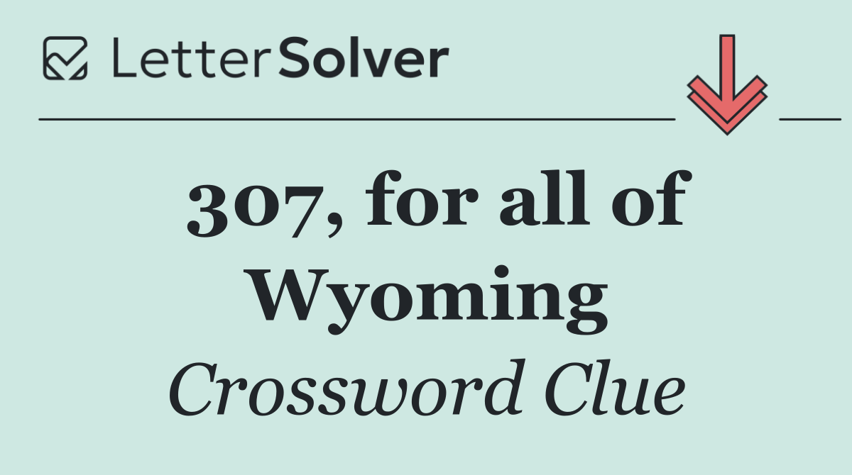 307, for all of Wyoming