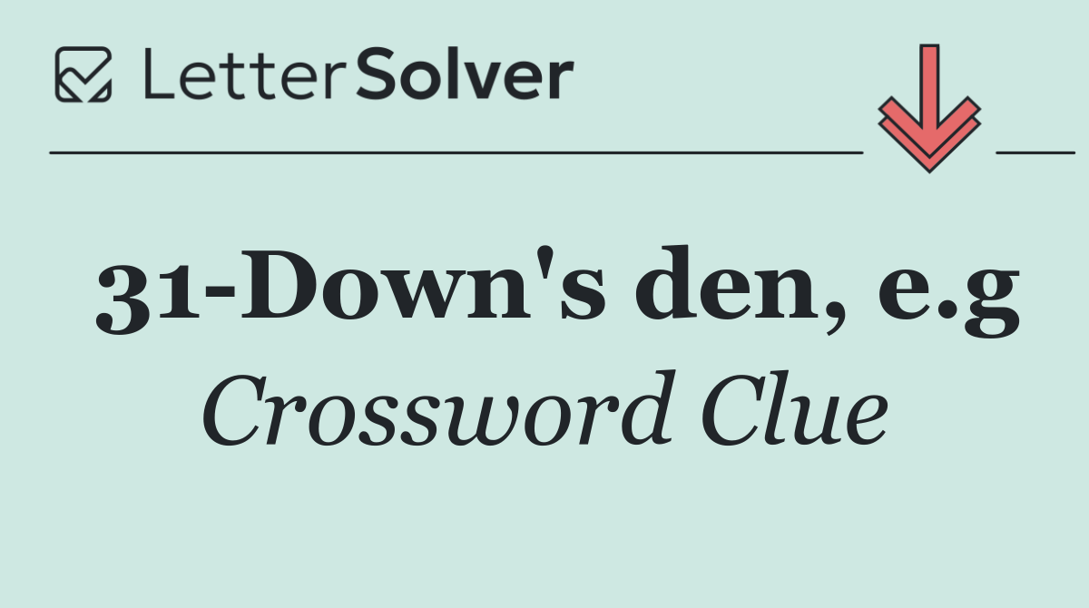 31 Down's den, e.g