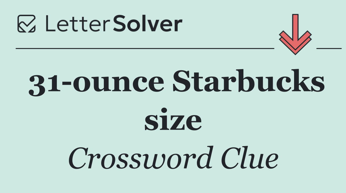 31 ounce Starbucks size