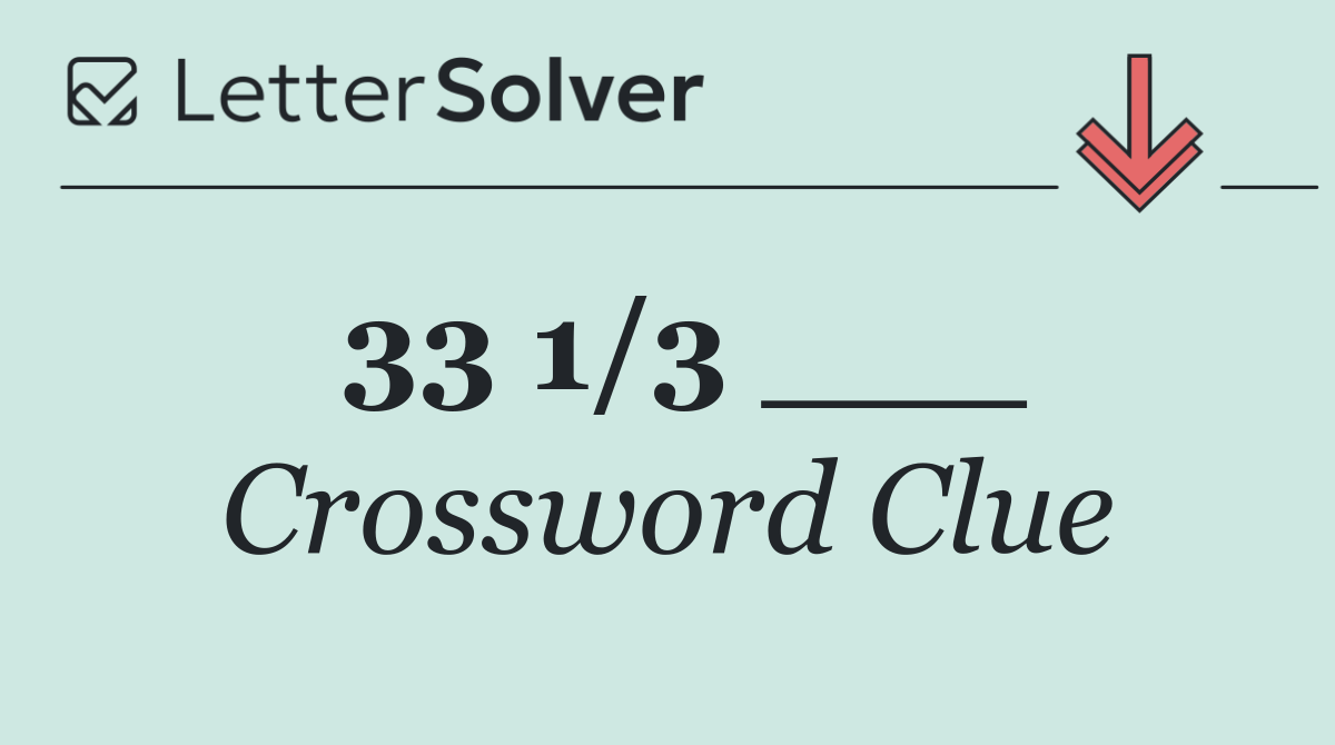 33 1/3 ___