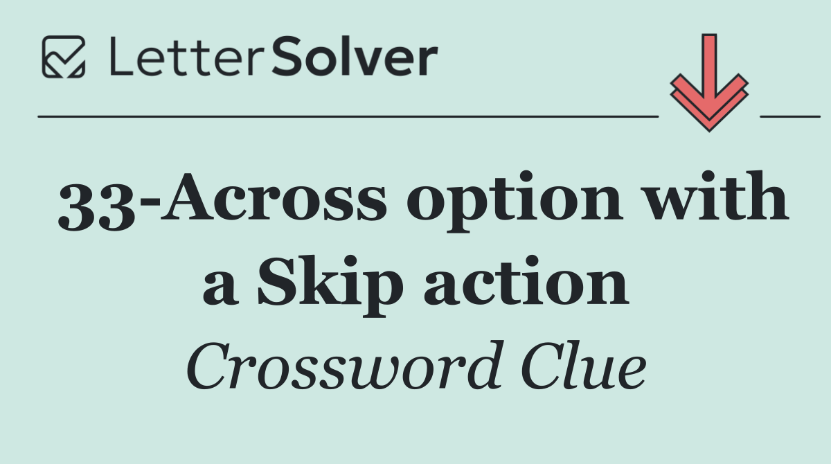 33 Across option with a Skip action