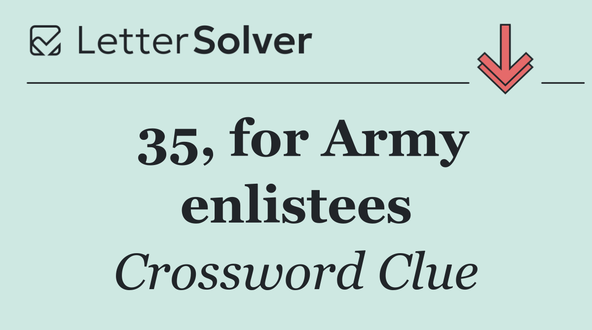 35, for Army enlistees