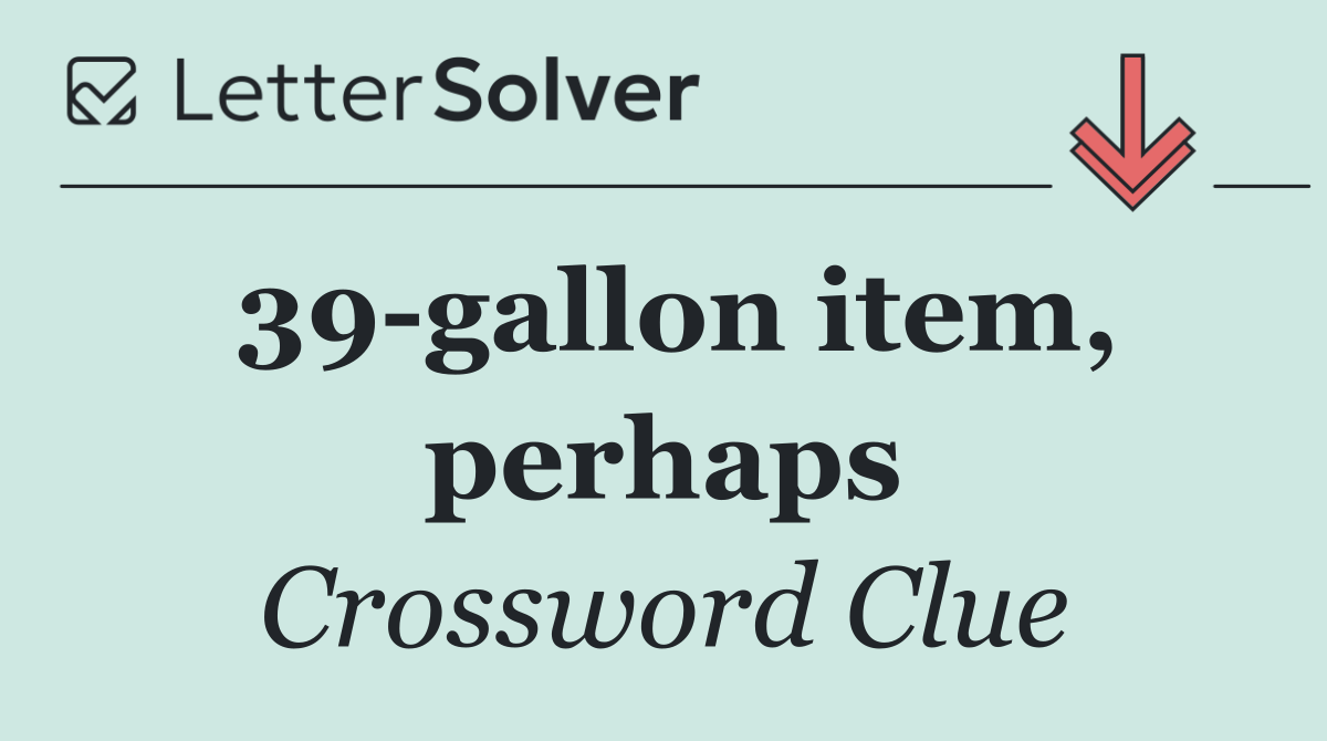 39 gallon item, perhaps