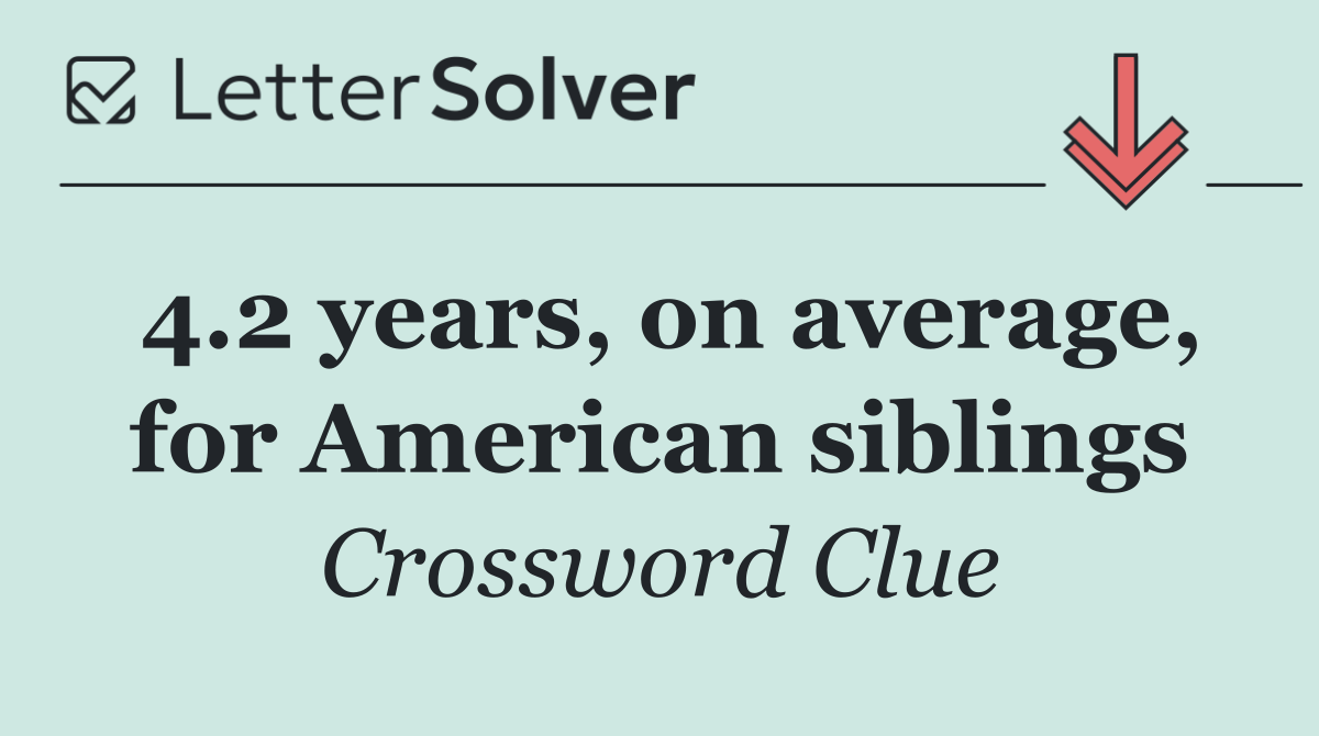4.2 years, on average, for American siblings