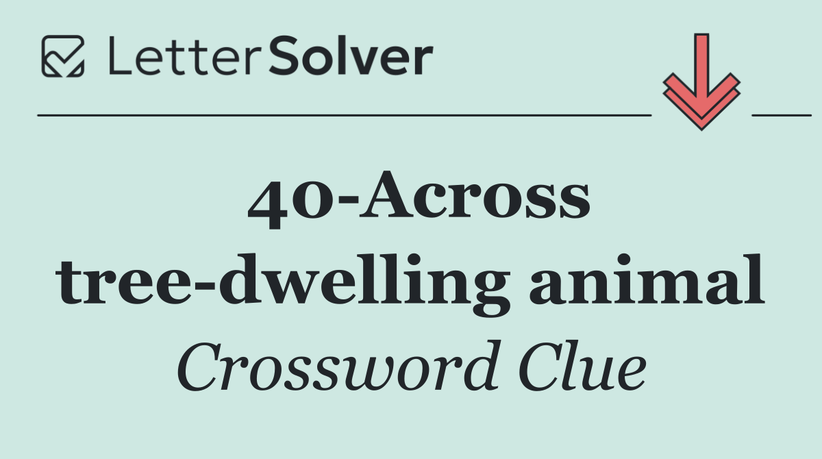 40 Across tree dwelling animal
