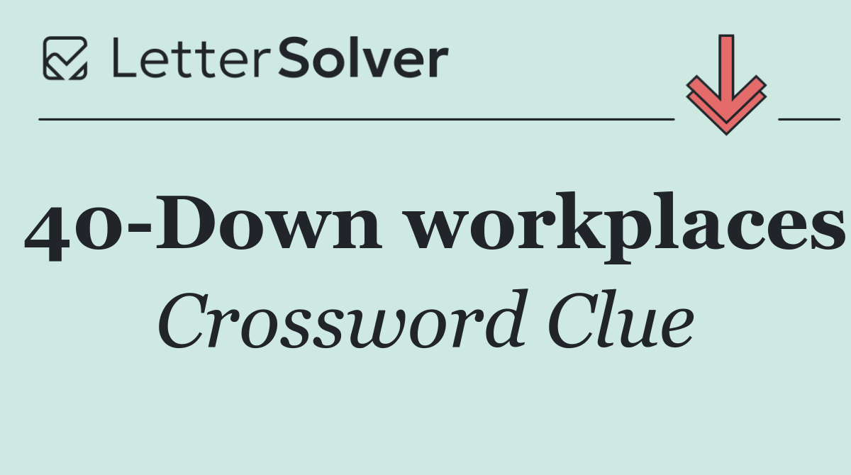 40 Down workplaces