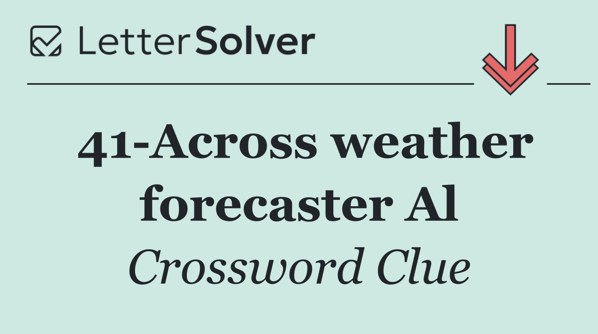 41 Across weather forecaster Al