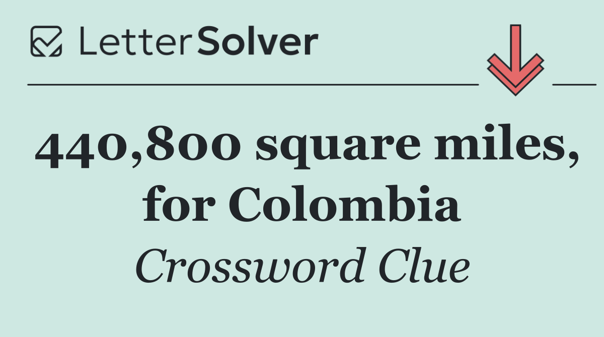 440,800 square miles, for Colombia