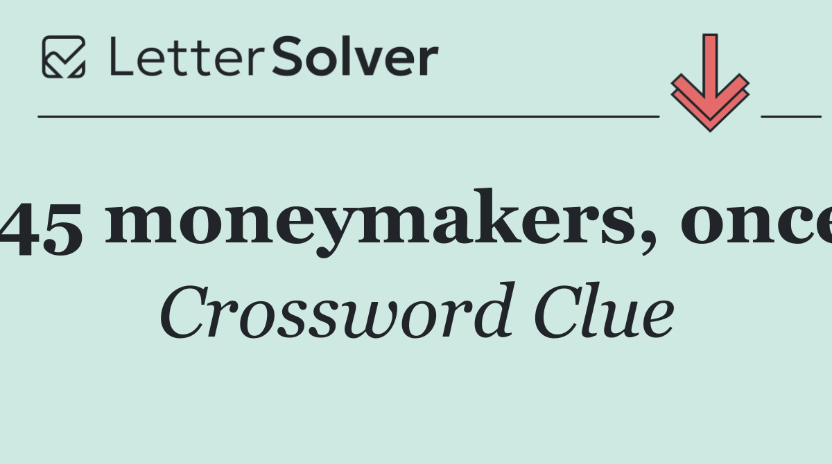 45 moneymakers, once