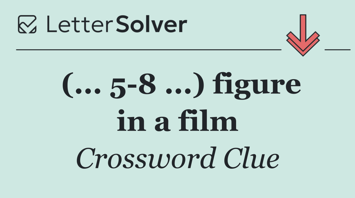 (... 5 8 ...) figure in a film