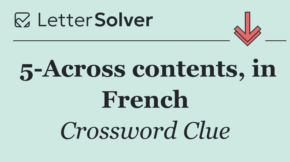 5 Across contents, in French