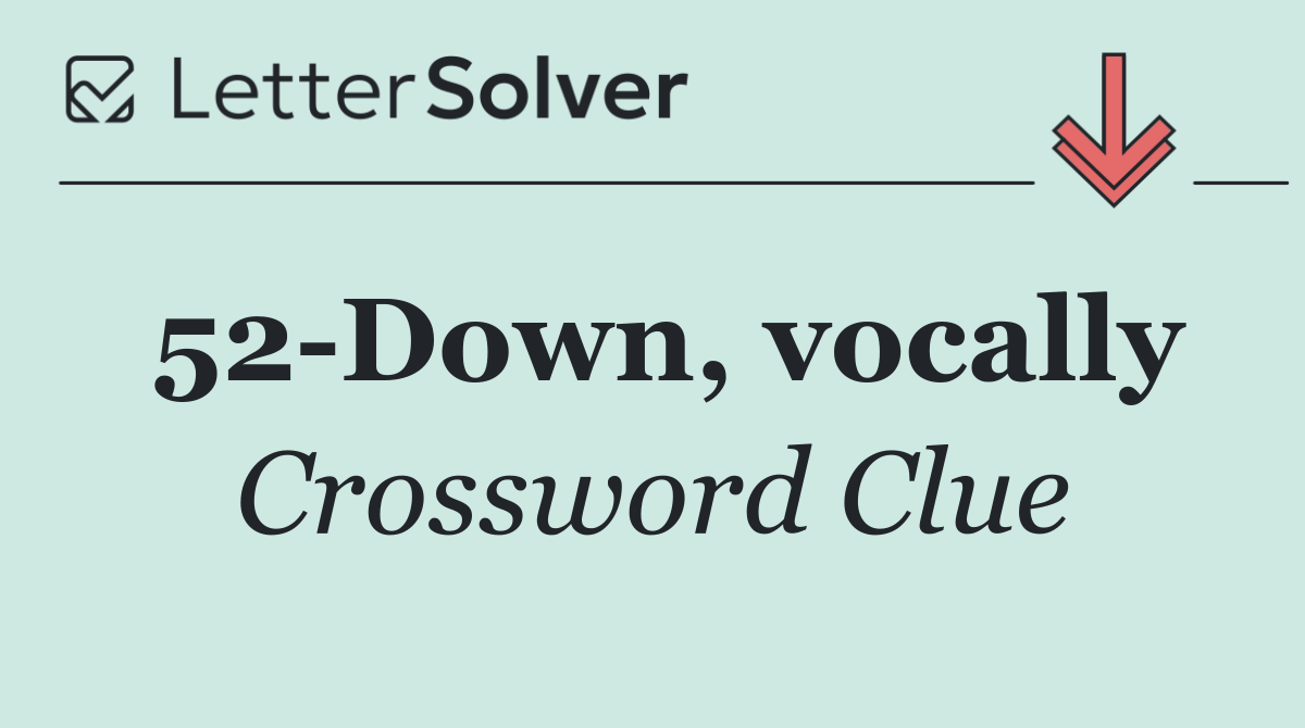 52 Down, vocally