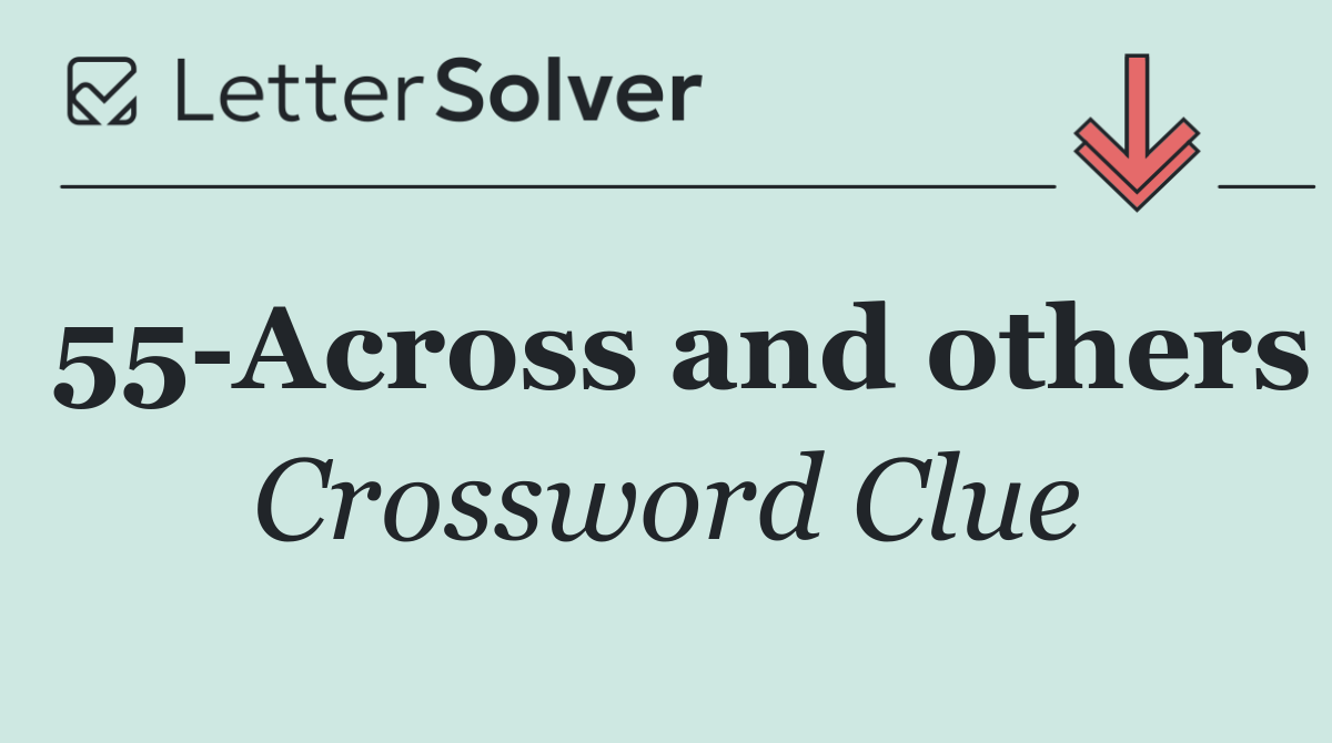 55 Across and others