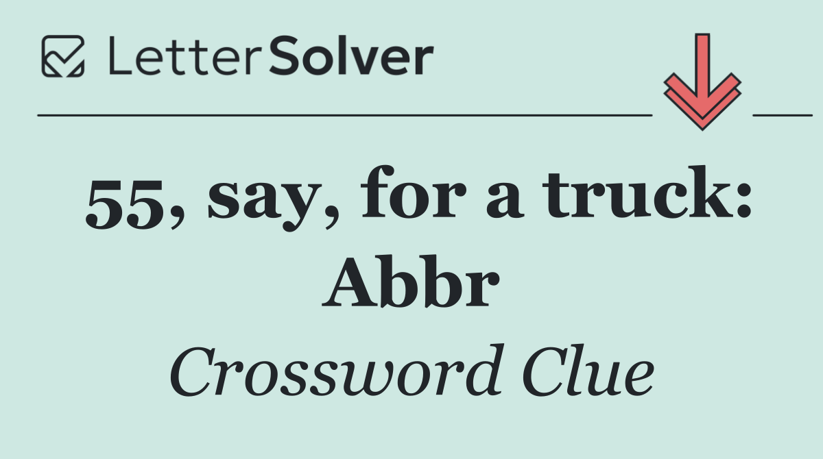 55, say, for a truck: Abbr