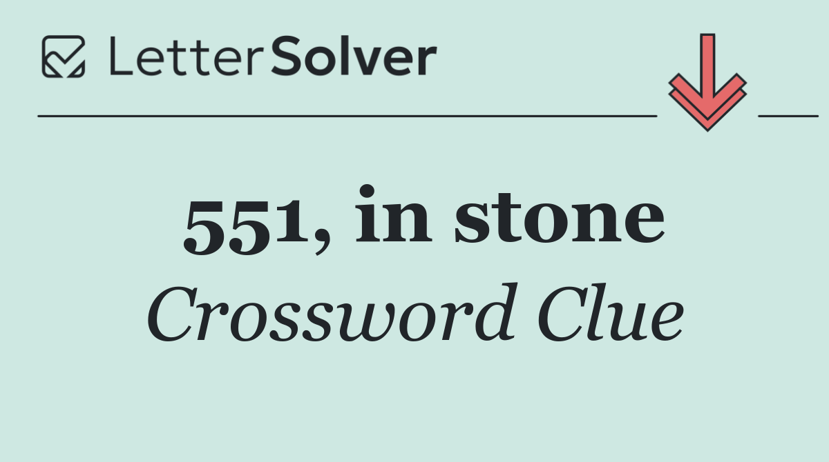 551, in stone