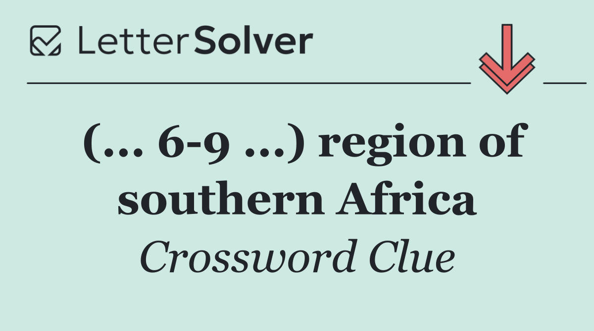 (... 6 9 ...) region of southern Africa