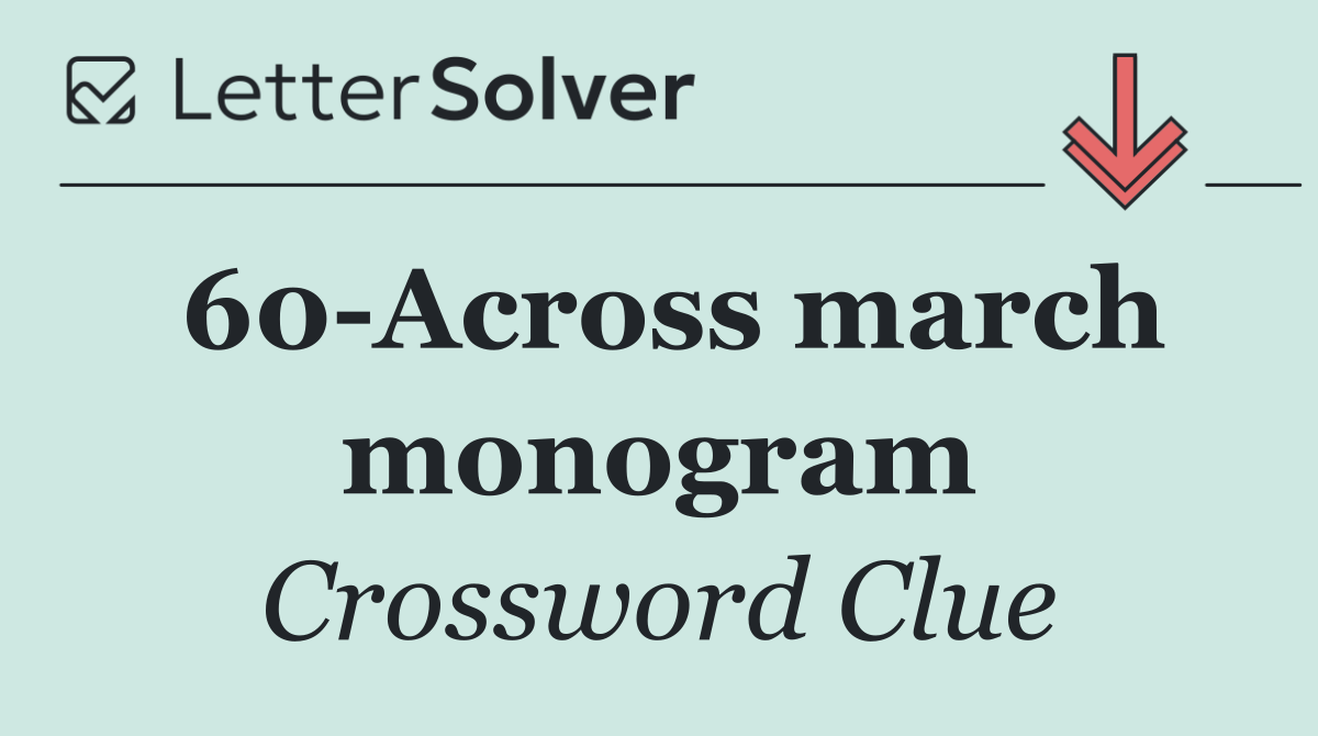 60 Across march monogram