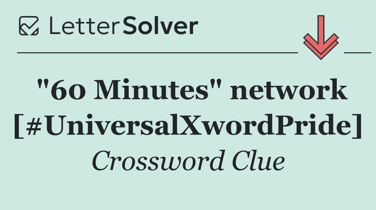 "60 Minutes" network [#UniversalXwordPride]