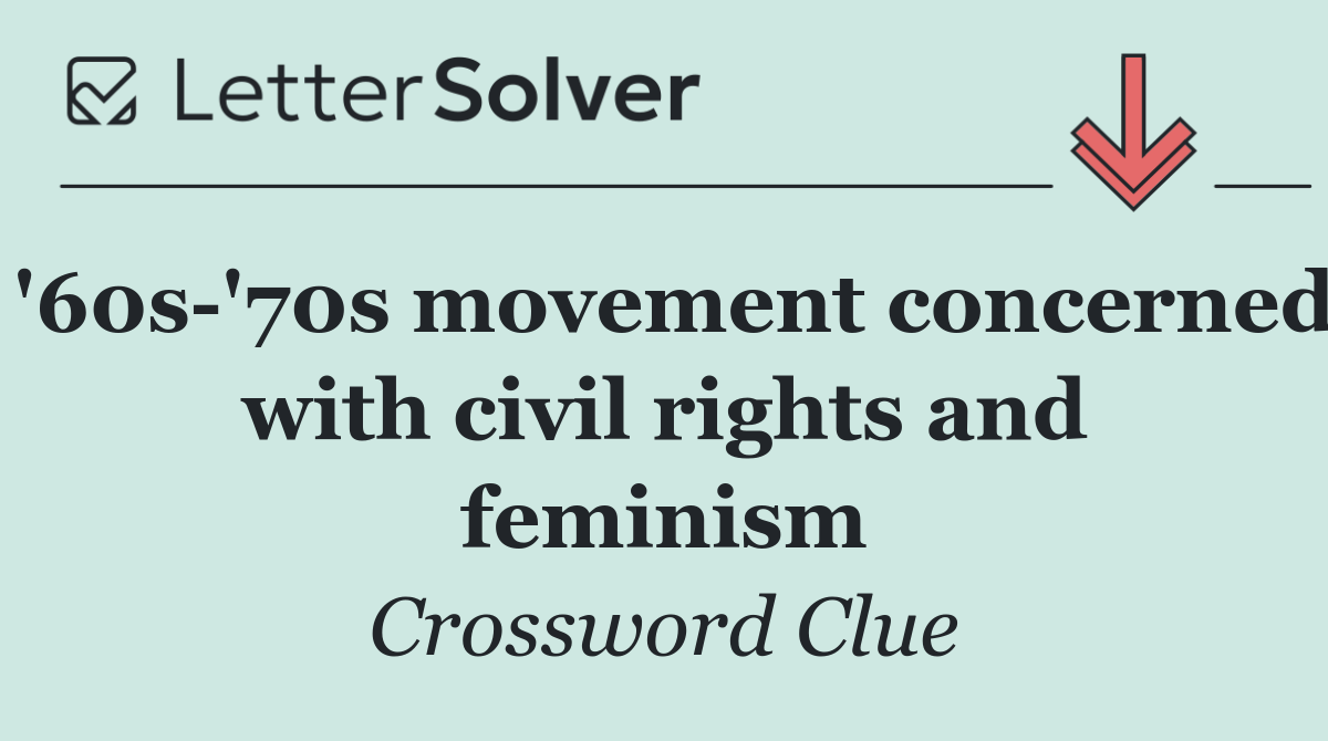 '60s '70s movement concerned with civil rights and feminism