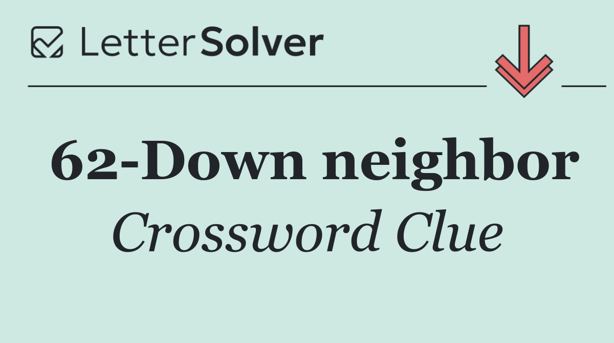 62 Down neighbor