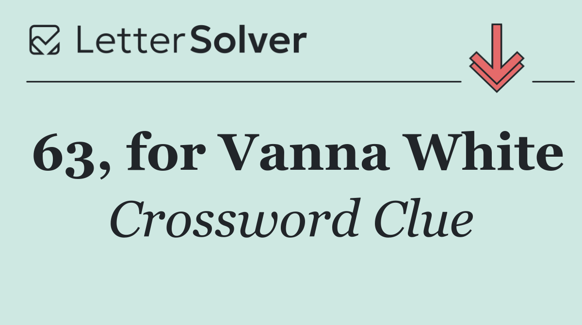 63, for Vanna White