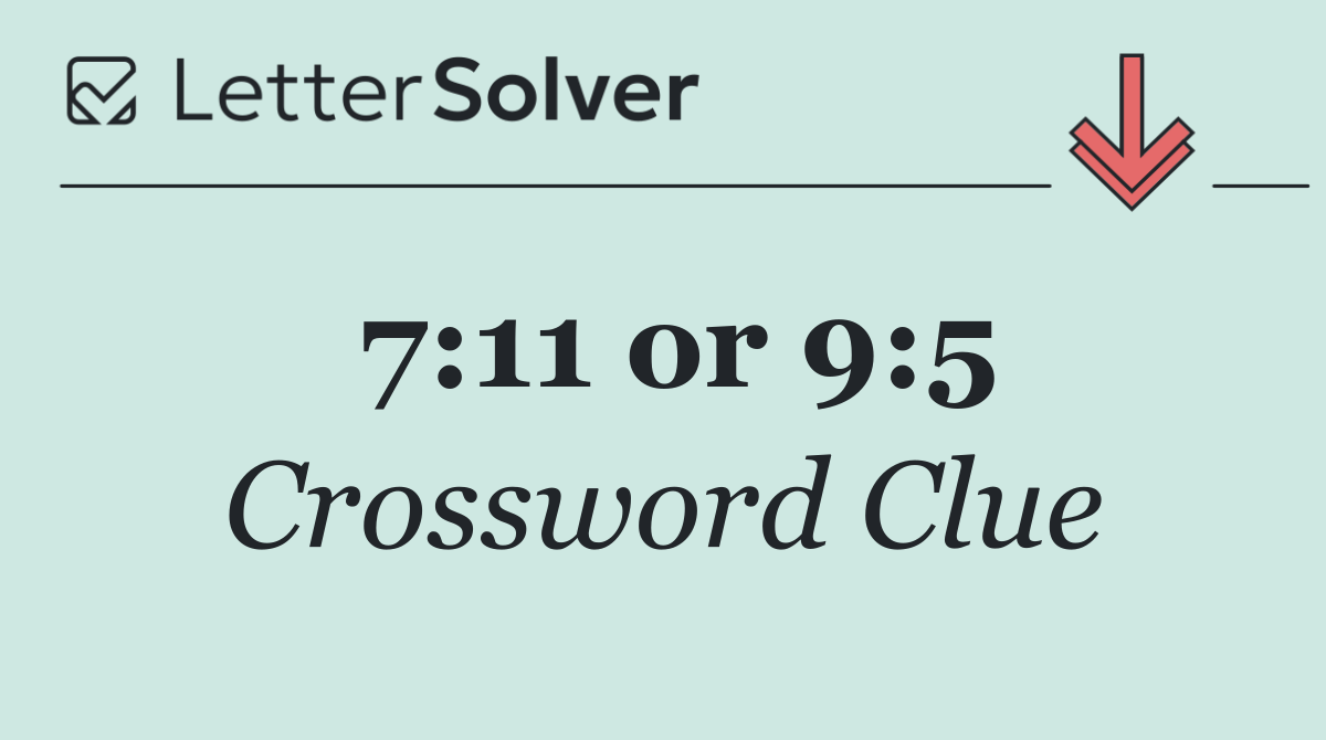 7:11 or 9:5