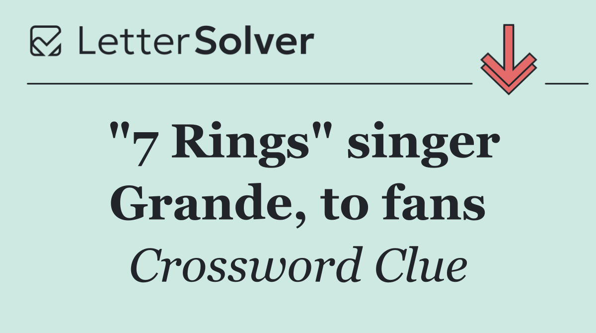 "7 Rings" singer Grande, to fans