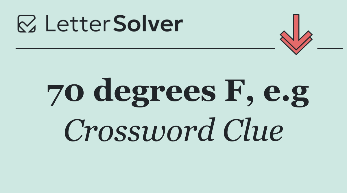 70 degrees F, e.g