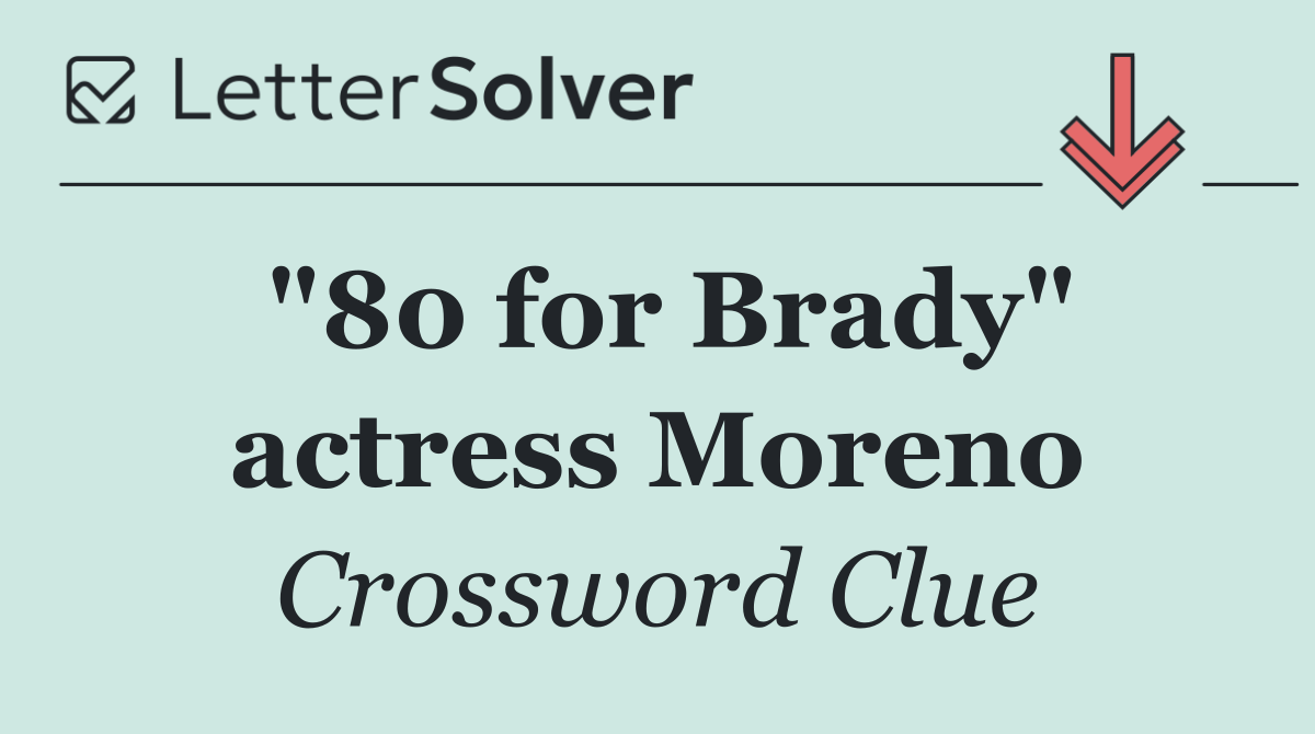 "80 for Brady" actress Moreno