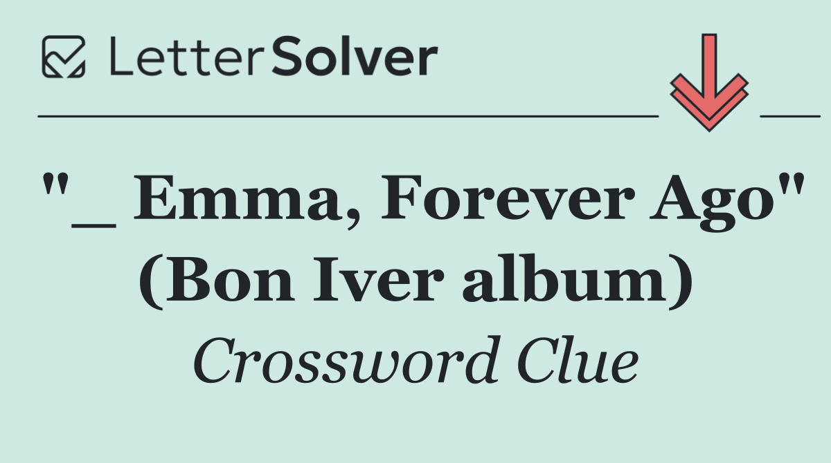 "_ Emma, Forever Ago" (Bon Iver album)