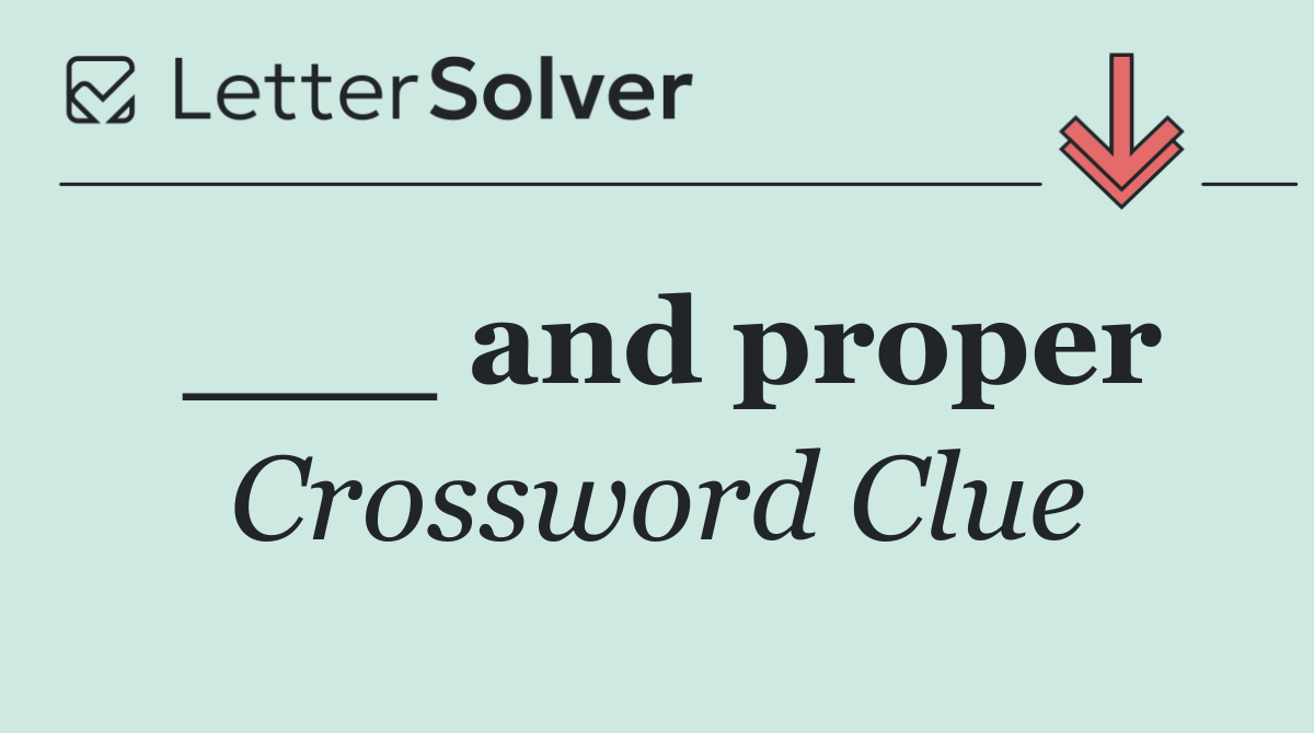 ___ and proper