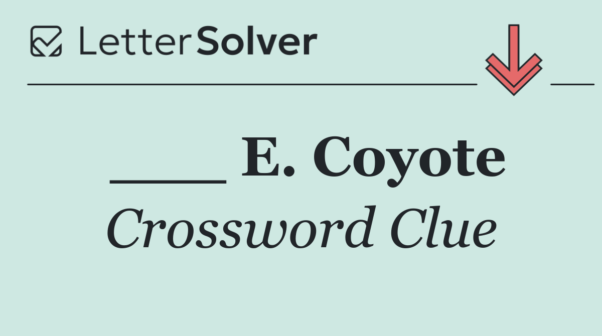___ E. Coyote