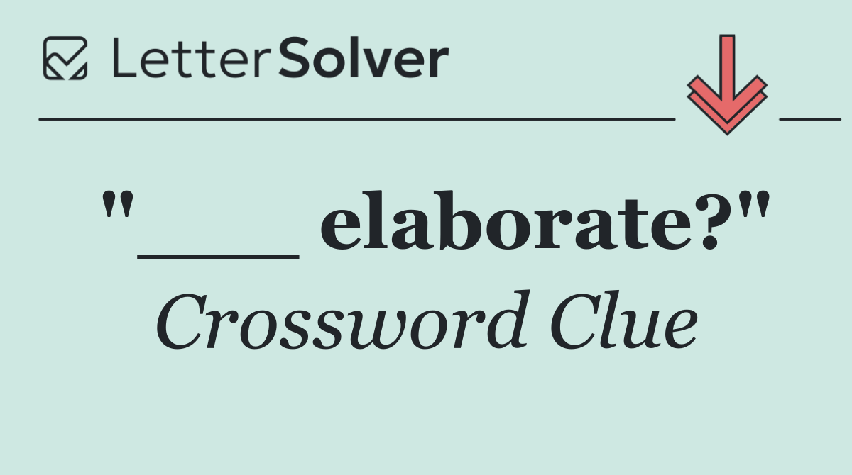 "___ elaborate?"