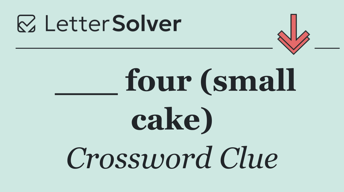 ___ four (small cake)
