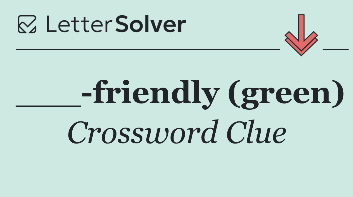 ___ friendly (green)