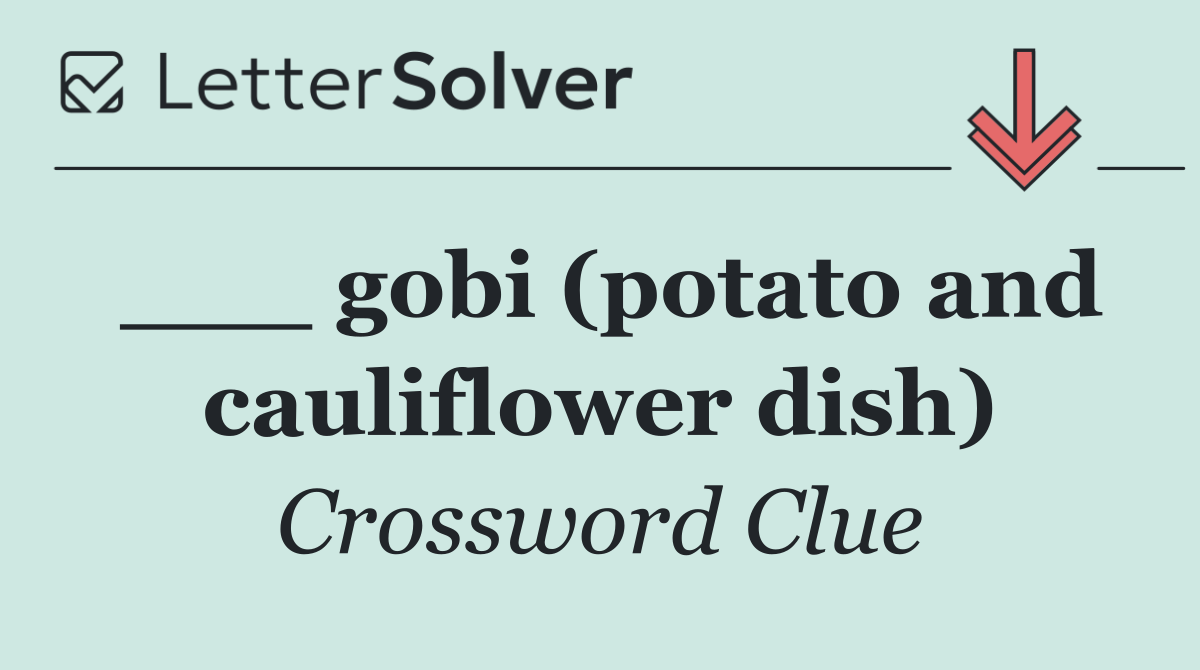 ___ gobi (potato and cauliflower dish)